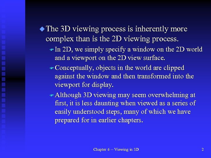 u The 3 D viewing process is inherently more complex than is the 2