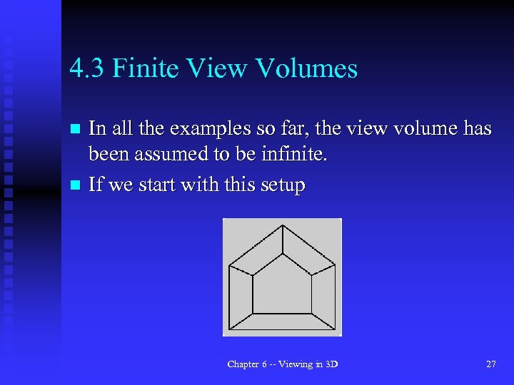 4. 3 Finite View Volumes In all the examples so far, the view volume