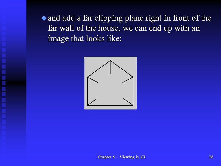 u and add a far clipping plane right in front of the far wall