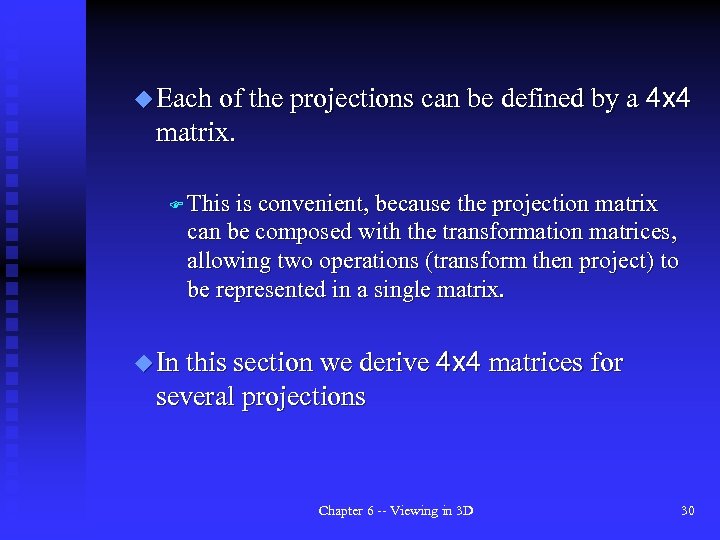 u Each of the projections can be defined by a 4 x 4 matrix.