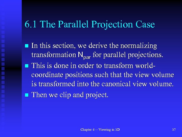 6. 1 The Parallel Projection Case In this section, we derive the normalizing transformation