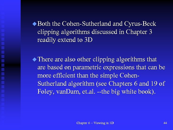 u Both the Cohen-Sutherland Cyrus-Beck clipping algorithms discussed in Chapter 3 readily extend to