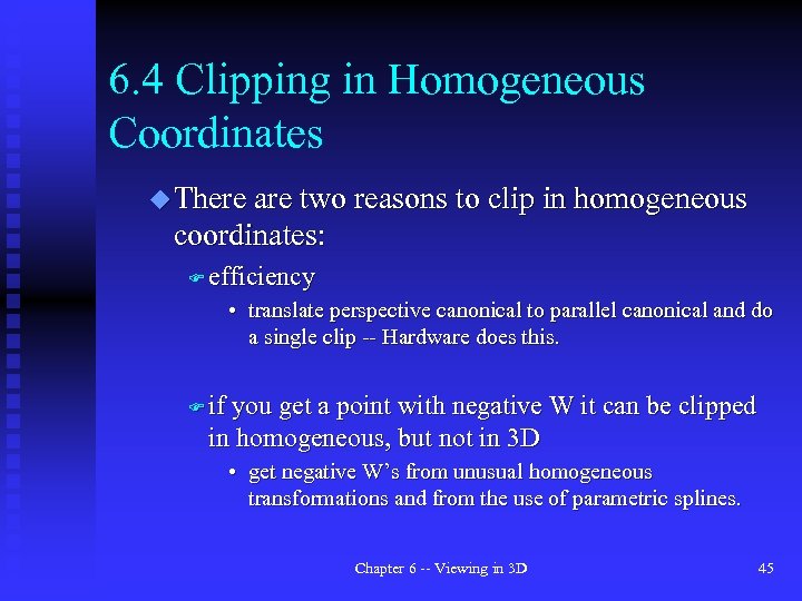 6. 4 Clipping in Homogeneous Coordinates u There are two reasons to clip in