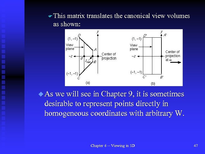 F This matrix translates the canonical view volumes as shown: u As we will