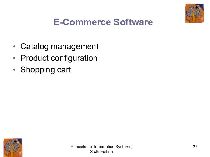 E-Commerce Software • Catalog management • Product configuration • Shopping cart Principles of Information