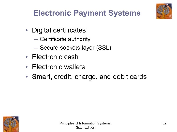 Electronic Payment Systems • Digital certificates – Certificate authority – Secure sockets layer (SSL)