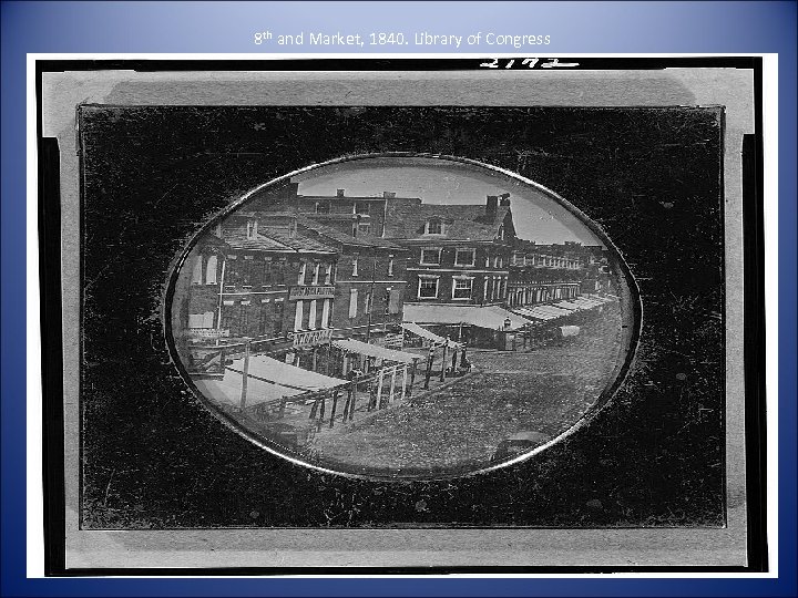 8 th and Market, 1840. Library of Congress 