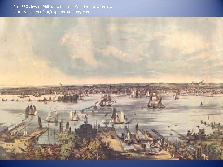An 1850 view of Philadelphia from Camden, New Jersey. State Museum of PA/Explore. PAHistory.