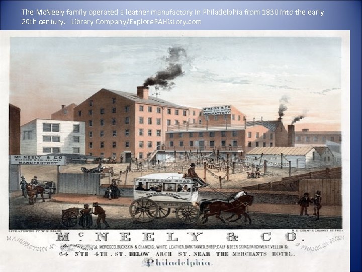 The Mc. Neely family operated a leather manufactory in Philadelphia from 1830 into the