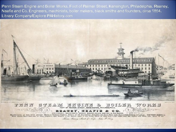 Penn Steam Engine and Boiler Works. Foot of Palmer Street, Kensington, Philadelphia. Reaney, Neafie