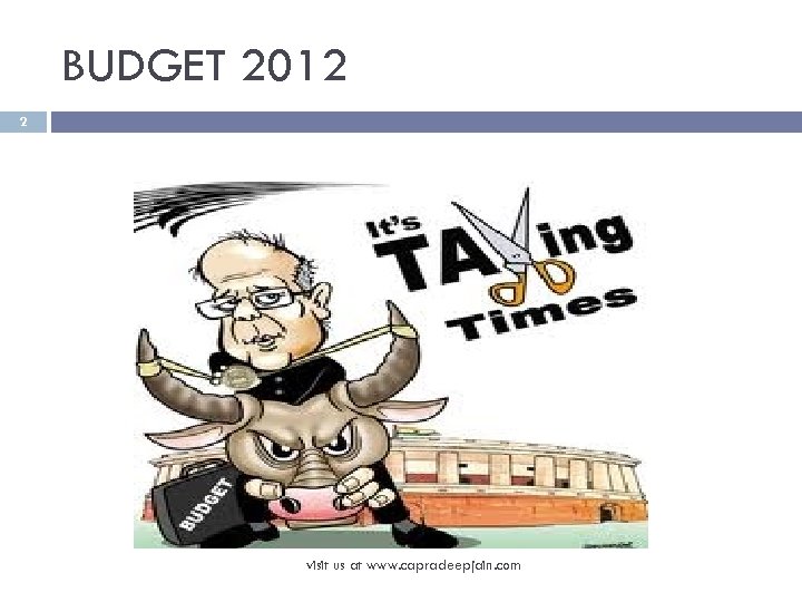 BUDGET 2012 2 visit us at www. capradeepjain. com 