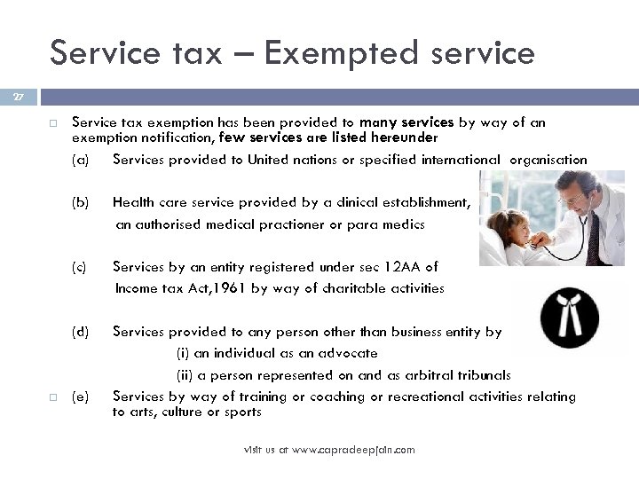 Service tax – Exempted service 27 Service tax exemption has been provided to many