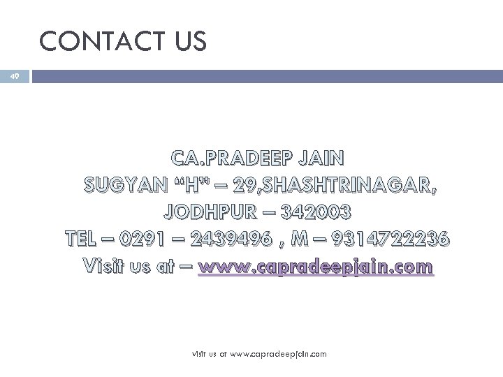 CONTACT US 49 CA. PRADEEP JAIN SUGYAN “H” – 29, SHASHTRINAGAR, JODHPUR – 342003