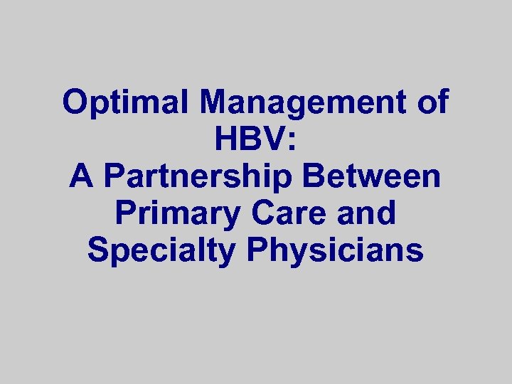 Optimal Management of HBV: A Partnership Between Primary Care and Specialty Physicians 