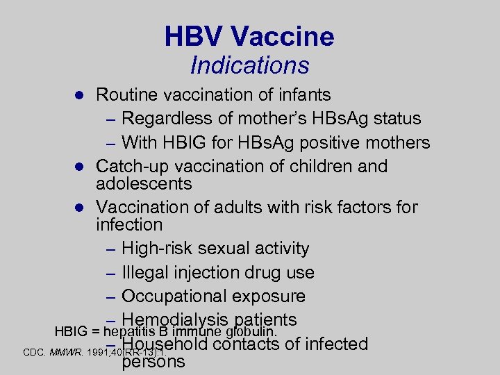 HBV Vaccine Indications Routine vaccination of infants – Regardless of mother’s HBs. Ag status