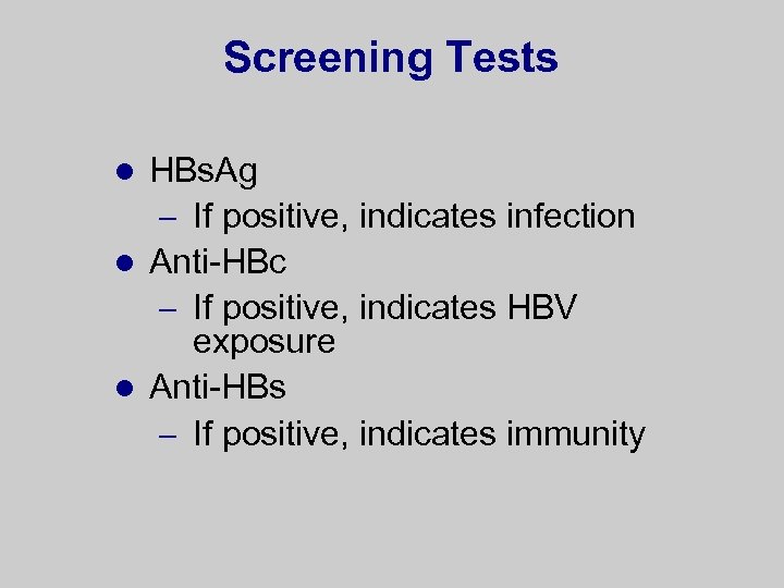 Screening Tests HBs. Ag – If positive, indicates infection l Anti-HBc – If positive,