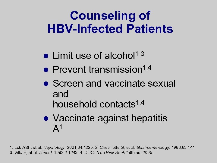 Counseling of HBV-Infected Patients Limit use of alcohol 1 -3 l Prevent transmission 1,