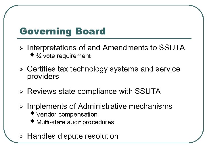 Governing Board Ø Interpretations of and Amendments to SSUTA Ø Certifies tax technology systems