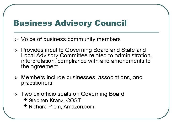 Business Advisory Council Ø Voice of business community members Ø Provides input to Governing