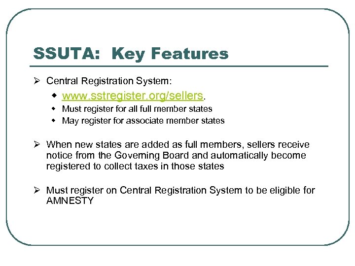 SSUTA: Key Features Ø Central Registration System: w www. sstregister. org/sellers. w Must register