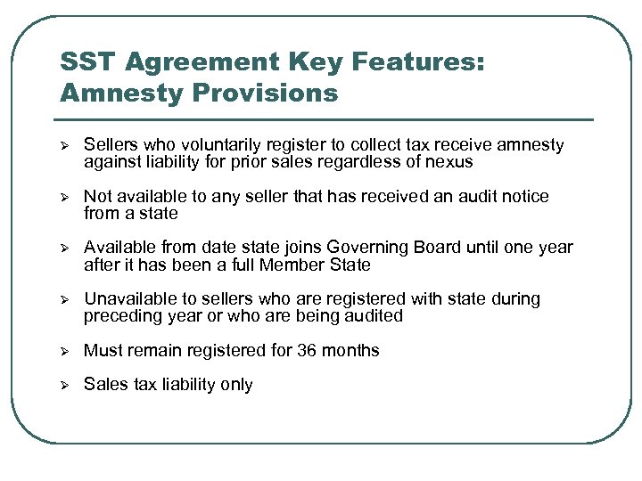 SST Agreement Key Features: Amnesty Provisions Ø Sellers who voluntarily register to collect tax