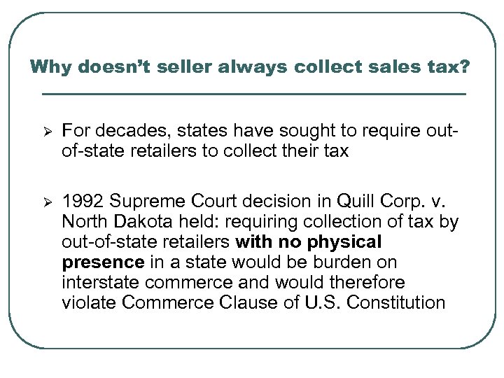Why doesn’t seller always collect sales tax? Ø For decades, states have sought to