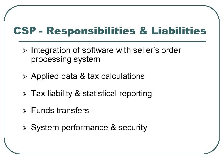 CSP - Responsibilities & Liabilities Ø Integration of software with seller’s order processing system