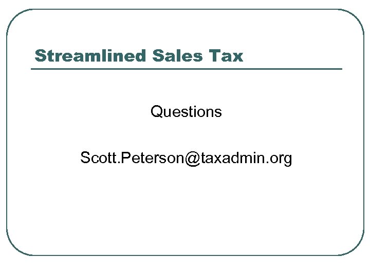 Streamlined Sales Tax Questions Scott. Peterson@taxadmin. org 