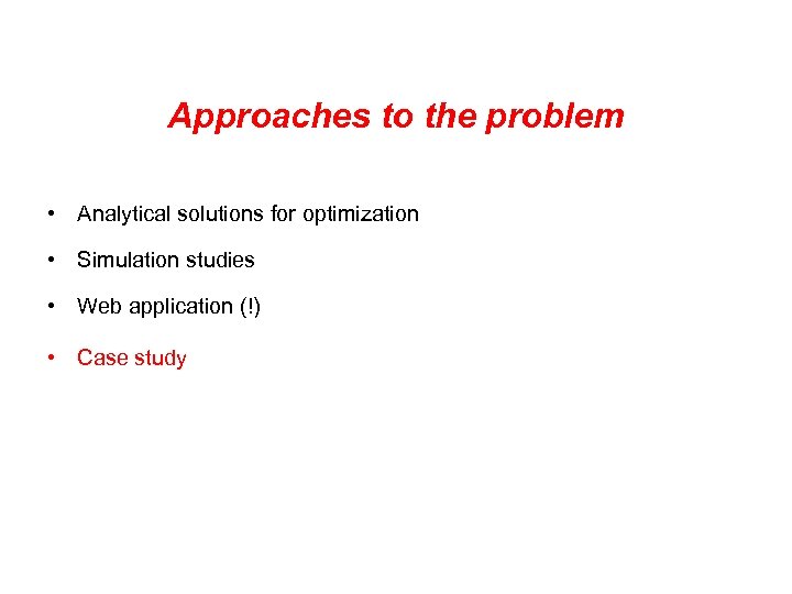 Approaches to the problem • Analytical solutions for optimization • Simulation studies • Web