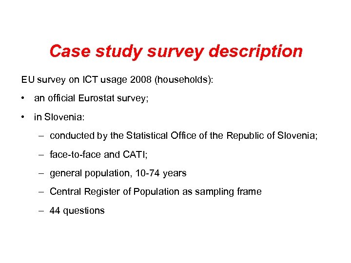 Case study survey description EU survey on ICT usage 2008 (households): • an official