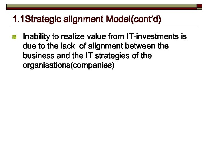 1. 1 Strategic alignment Model(cont’d) Inability to realize value from IT-investments is due to