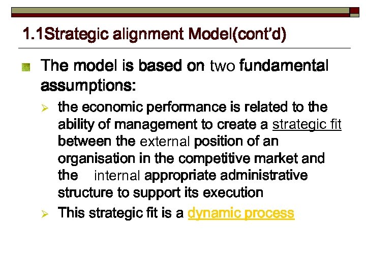 1. 1 Strategic alignment Model(cont’d) The model is based on two fundamental assumptions: Ø