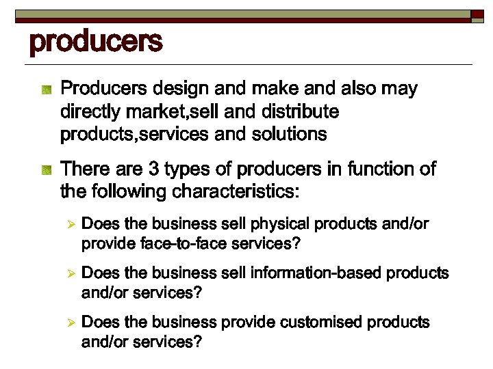 producers Producers design and make and also may directly market, sell and distribute products,