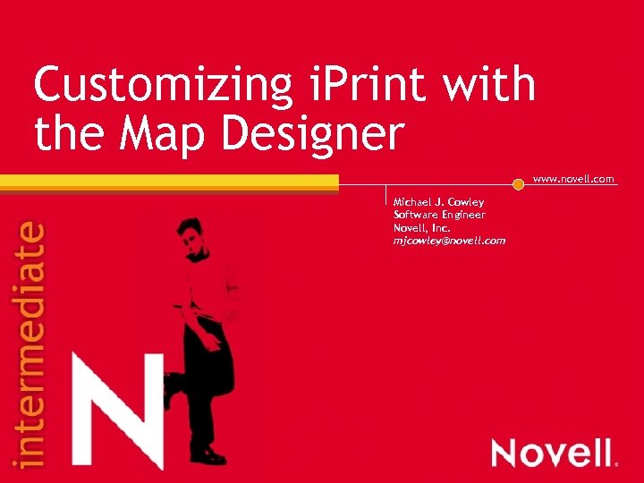 Customizing i. Print with the Map Designer www. novell. com Michael J. Cowley Software