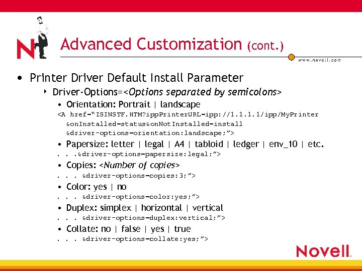 Advanced Customization (cont. ) • Printer Driver Default Install Parameter 4 Driver-Options=<Options separated by