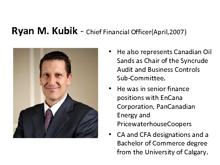 Ryan M. Kubik - Chief Financial Officer(April, 2007) • He also represents Canadian Oil