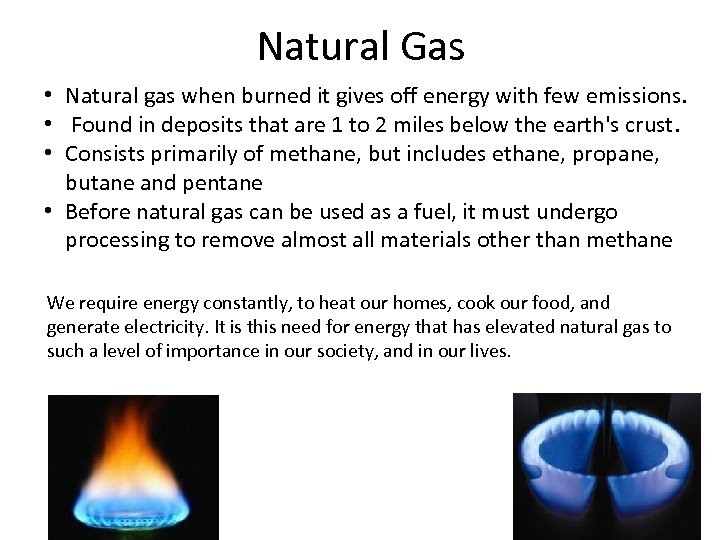 Natural Gas • Natural gas when burned it gives off energy with few emissions.