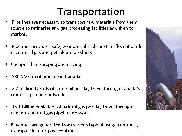 Transportation • Pipelines are necessary to transport raw materials from their source to refineries