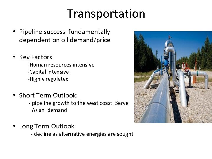 Transportation • Pipeline success fundamentally dependent on oil demand/price • Key Factors: -Human resources