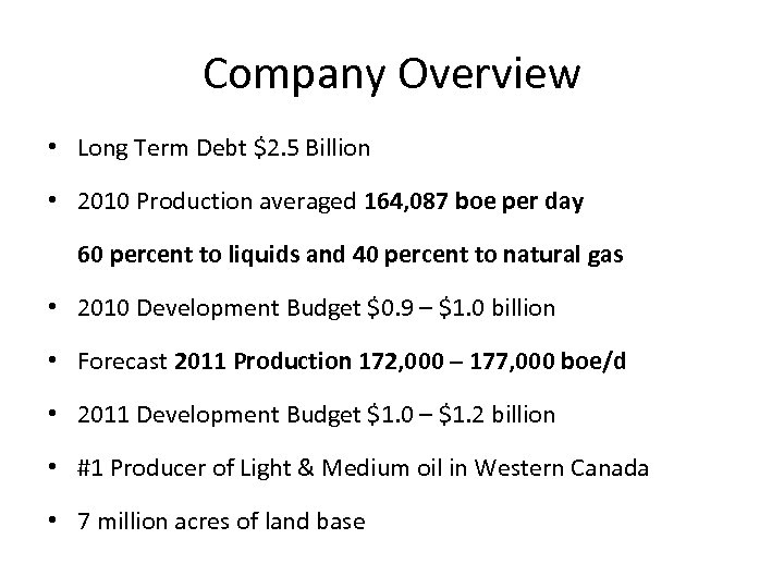 Company Overview • Long Term Debt $2. 5 Billion • 2010 Production averaged 164,