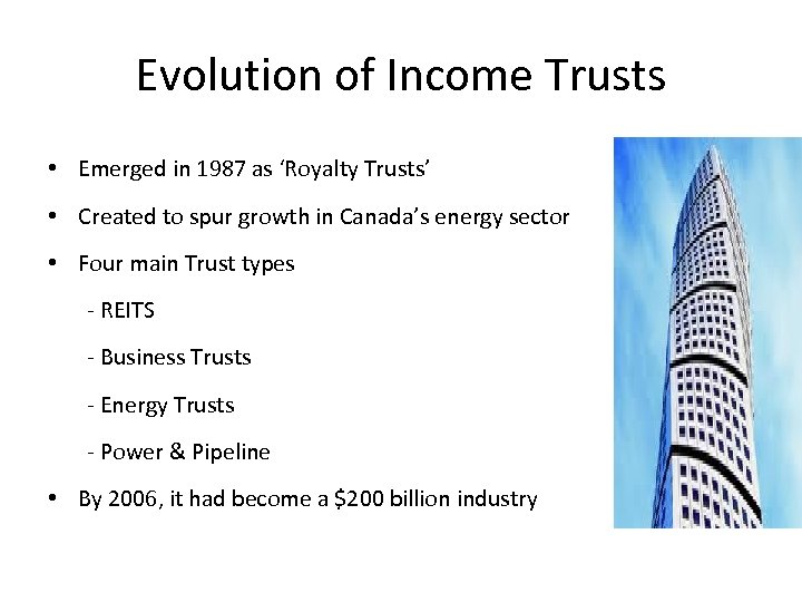Evolution of Income Trusts • Emerged in 1987 as ‘Royalty Trusts’ • Created to