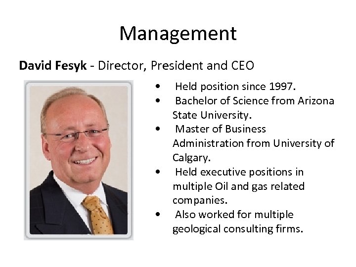 Management David Fesyk - Director, President and CEO • Held position since 1997. •
