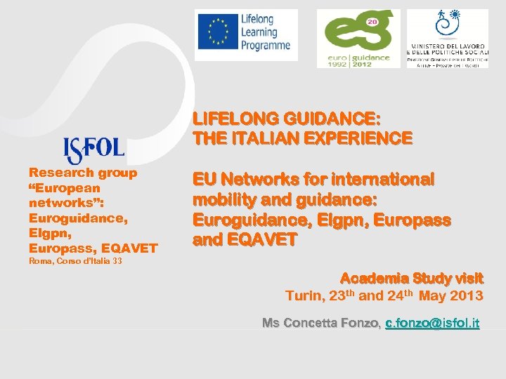 LIFELONG GUIDANCE: THE ITALIAN EXPERIENCE Research group “European networks”: Euroguidance, Elgpn, Europass, EQAVET EU