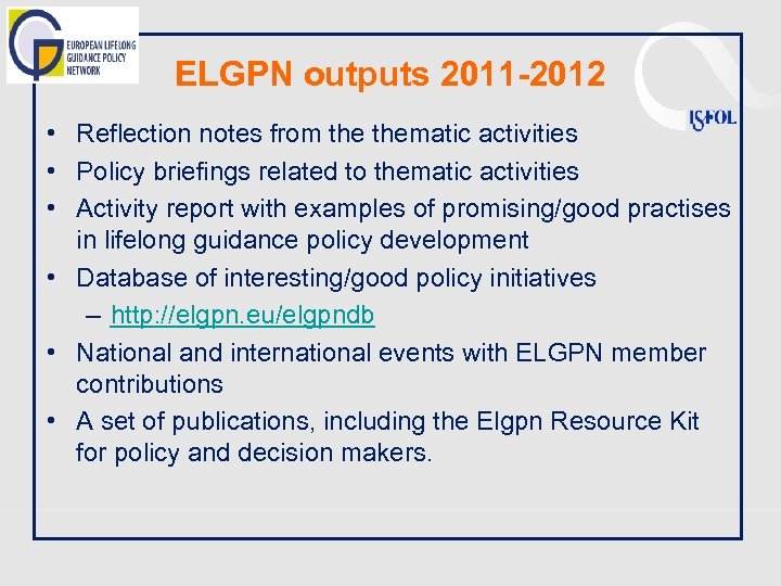 ELGPN outputs 2011 -2012 • Reflection notes from thematic activities • Policy briefings related