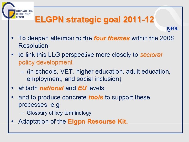 ELGPN strategic goal 2011 -12 • To deepen attention to the four themes within