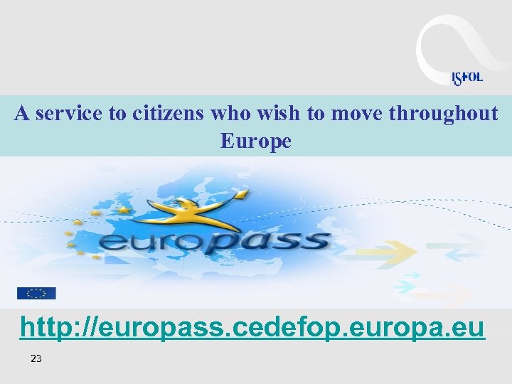 A service to citizens who wish to move throughout Europe http: //europass. cedefop. europa.