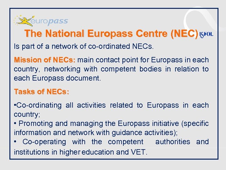 The National Europass Centre (NEC) Is part of a network of co-ordinated NECs. Mission