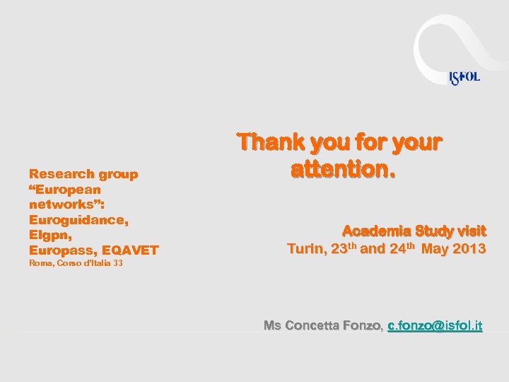 Research group “European networks”: Euroguidance, Elgpn, Europass, EQAVET Thank you for your attention. Academia