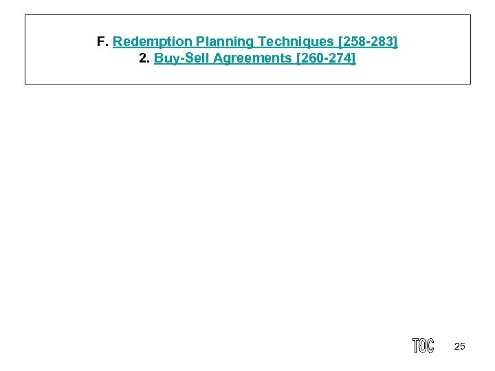 F. Redemption Planning Techniques [258 283] 2. Buy Sell Agreements [260 274] 25 