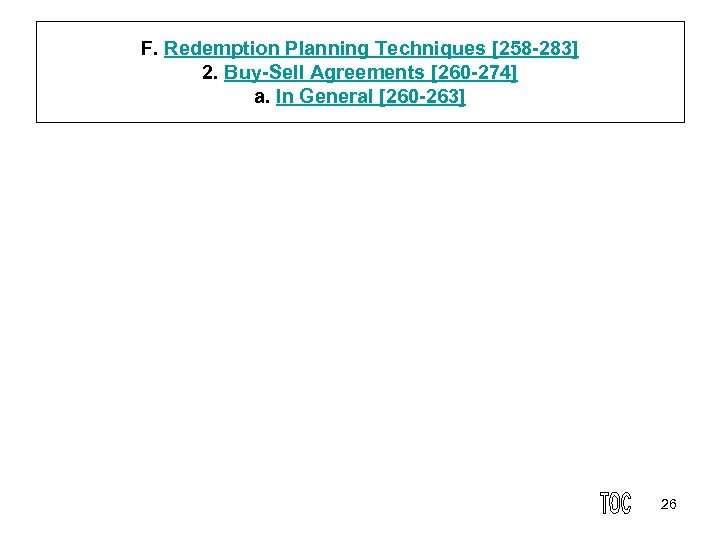 F. Redemption Planning Techniques [258 283] 2. Buy Sell Agreements [260 274] a. In
